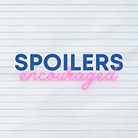 Spoilers Encouraged