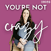 You're Not Crazy: A Podcast for Cycle Breakers with Toxic Parents