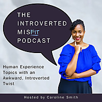 The Introverted Misfit Podcast: Connection & Communication with an Awkward, Introverted Twist