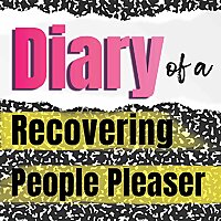 Diary of a Recovering People Pleaser