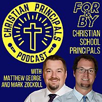Christian Principals Podcast | Christian School Leaders and Administrators