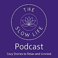 The Slow Life - Cozy Stories to Relax and Unwind