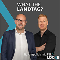 What the Landtag - Bayernpolitik mit Felix Locke