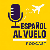 Intermediate Spanish - Español Al Vuelo Podcast