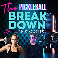 The Pickleball Breakdown with Jilly B and Scott C