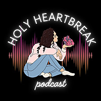 Holy Heartbreak Podcast