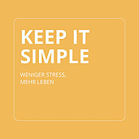 keep it SIMPLE - weniger Stress, mehr Leben