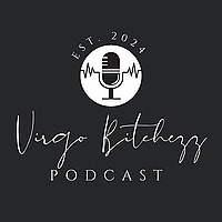 Virgo Bitchezz Podcast