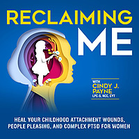 Reclaiming Me: Heal Your Childhood Attachment Wounds, People Pleasing, and Complex PTSD for Women