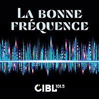CIBL 101.5 FM : La Bonne Fréquence