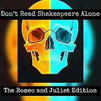 Don't Read Shakespeare Alone: The Romeo and Juliet Edition