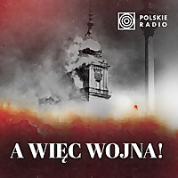 A więc wojna! Wrzesień 1939 roku w archiwach Polskiego Radia