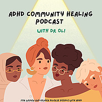 ADHD community healing Podcast with Dr Oli