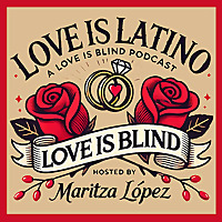 Love is Latino: A Love Is Blind Podcast