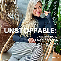 Unstoppable: Confidence, Food Freedom And Weight Loss