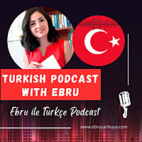 Turkish Podcast with Ebru (Intermediate Level) / Ebru ile Türkçe Podcast (Orta Seviye)