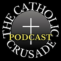 The Catholic Crusade Podcast