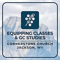 Cornerstone Church JH Equipping Classes & GC Studies