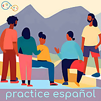 Practice Español | Podcast Spanish Learning