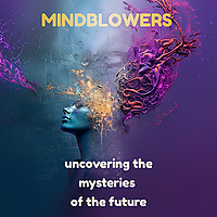 MINDBLOWERS - uncovering the mysteries of the future