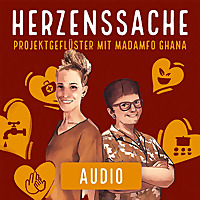 Herzenssache   Projektgeflüster mit Madamfo Ghana - Audio Podcast