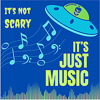 It's Not Scary, It's Just Music!
