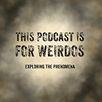 This Podcast Is For Weirdos