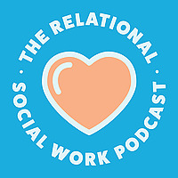 The Relational Social Work Podcast