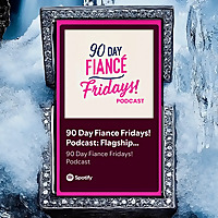 90 Day Fiance Fridays! Podcast