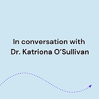 In conversation with Dr. Katriona O'Sullivan