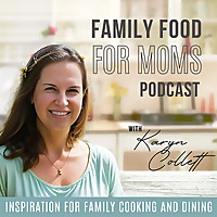 Family Food for Moms Podcast  I  Inspiration for Family Cooking and Dining  I  How to Enjoy Special 