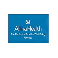 Allina Heath: The Center for Provider Well-Being Podcast