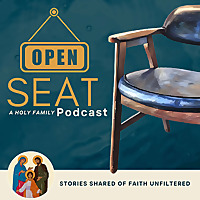 Open Seat: A Holy Family Podcast