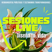 Sesiones Live ~ Diseña tu Vida