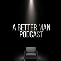 A Better Man Podcast