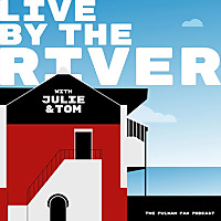 Live by the River : the Fulham Fan Podcast