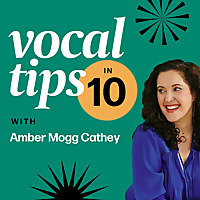 Vocal Tips in 10 with Amber Mogg Cathey