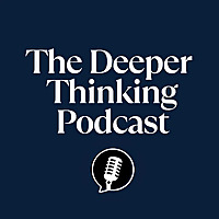 The Deeper Thinking Podcast