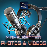 Make Better Photos and Videos Podcast - The Photo Video Guy
