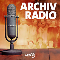 Archivradio   Geschichte im Original