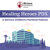 Healing Heroes PDX: A Shriners Children's Portland Podcast