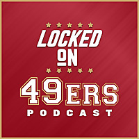 Locked On 49ers - Daily Podcast On The San Francisco 49ers
