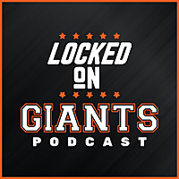 Locked On Giants   Daily Podcast On The San Francisco Giants