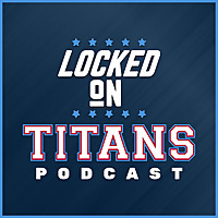 Locked On Titans - Daily Podcast On The Tennessee Titans