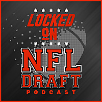 Locked On NFL Draft - Daily Podcast On The NFL Draft, College Football & The NFL