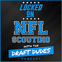 Locked On NFL Scouting with the Draft Dudes - Daily podcast covering NFL and College Football scouti