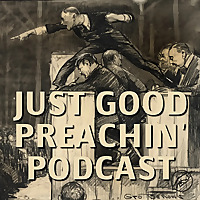 Just Good Preachin' Podcast