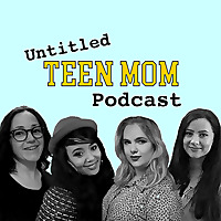 Untitled Teen Mom Podcast