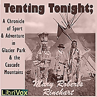 Tenting To-Night; A Chronicle Of Sport And Adventure In Glacier Park And The Cascade Mountains by Ma