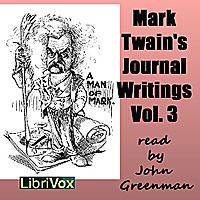Mark Twain's Journal Writings, Volume 3 by Mark Twain (1835 - 1910)